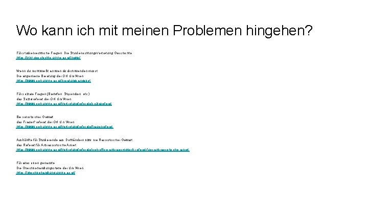 Wo kann ich mit meinen Problemen hingehen? Für studienrechtliche Fragen: Die Studienrichtungsvertretung Geschichte https: