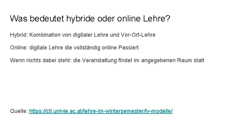 Was bedeutet hybride oder online Lehre? Hybrid: Kombination von digitaler Lehre und Vor-Ort-Lehre Online: