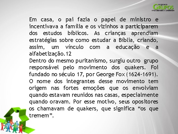 Em casa, o pai fazia o papel de ministro e incentivava a família e