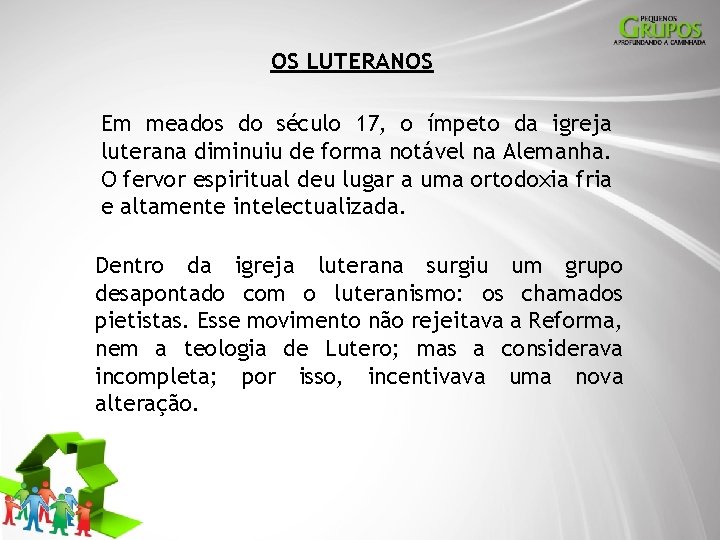 OS LUTERANOS Em meados do século 17, o ímpeto da igreja luterana diminuiu de