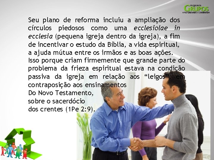 Seu plano de reforma incluiu a ampliação dos círculos piedosos como uma ecclesiolae in