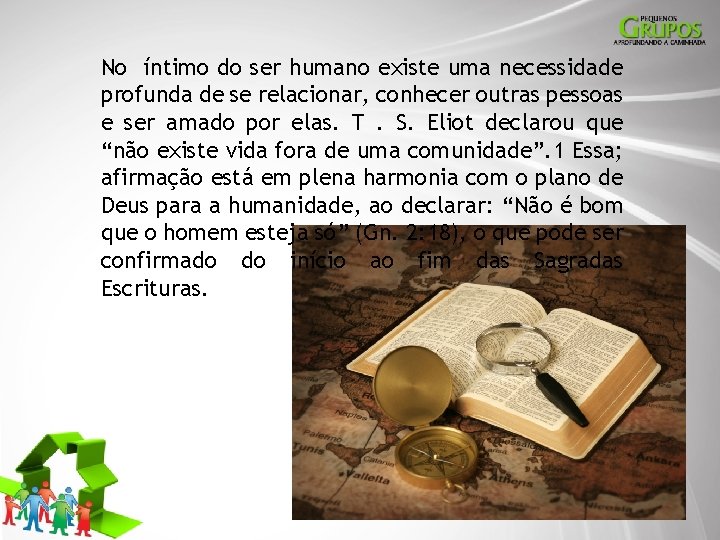 No íntimo do ser humano existe uma necessidade profunda de se relacionar, conhecer outras