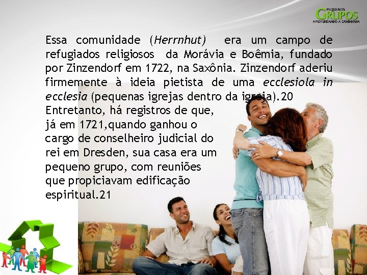 Essa comunidade (Herrnhut) era um campo de refugiados religiosos da Morávia e Boêmia, fundado