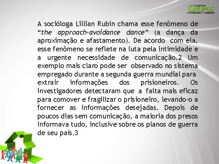 A socióloga Lillian Rubin chama esse fenômeno de “the approach-avoidance” (a dança da aproximação