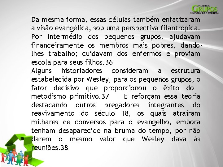 Da mesma forma, essas células também enfatizaram a visão evangélica, sob uma perspectiva filantrópica.