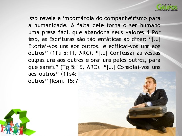 Isso revela a importância do companheirismo para a humanidade. A falta dele torna o