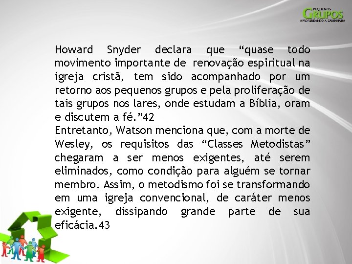 Howard Snyder declara que “quase todo movimento importante de renovação espiritual na igreja cristã,