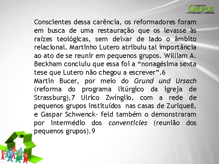 Conscientes dessa carência, os reformadores foram em busca de uma restauração que os levasse