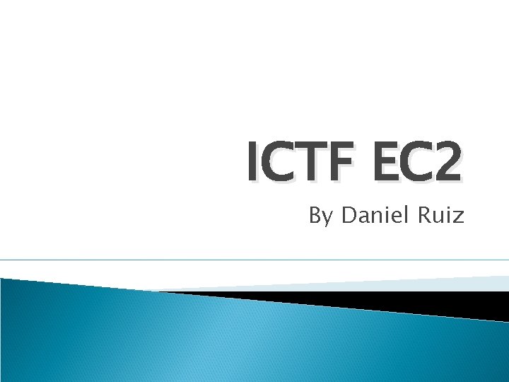 ICTF EC 2 By Daniel Ruiz 