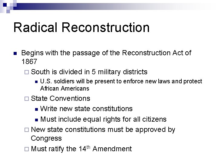 Radical Reconstruction n Begins with the passage of the Reconstruction Act of 1867 ¨