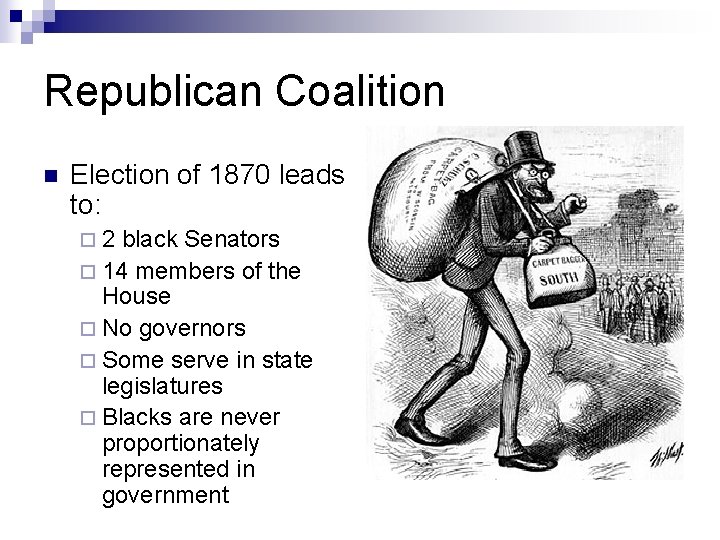 Republican Coalition n Election of 1870 leads to: ¨ 2 black Senators ¨ 14