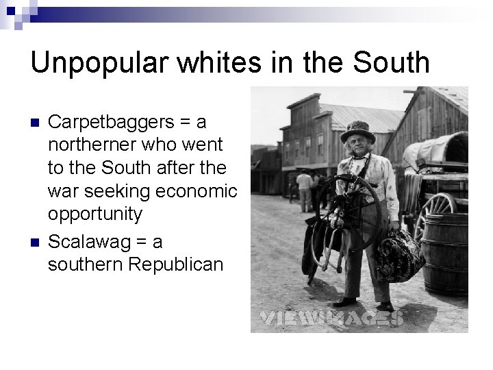 Unpopular whites in the South n n Carpetbaggers = a northerner who went to