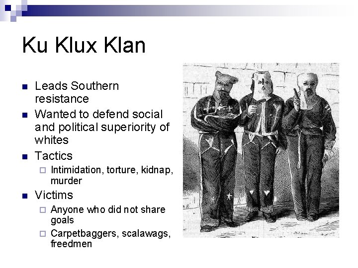 Ku Klux Klan n Leads Southern resistance Wanted to defend social and political superiority