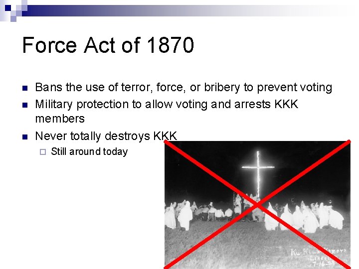 Force Act of 1870 n n n Bans the use of terror, force, or