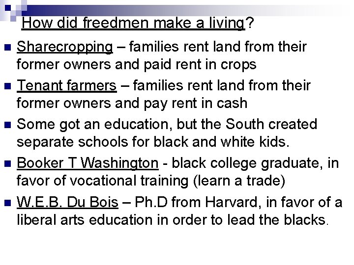 How did freedmen make a living? n n n Sharecropping – families rent land