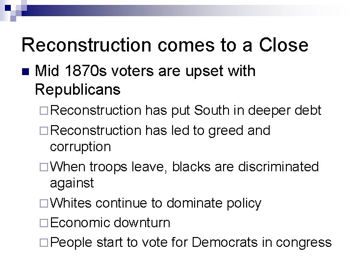 Reconstruction comes to a Close n Mid 1870 s voters are upset with Republicans