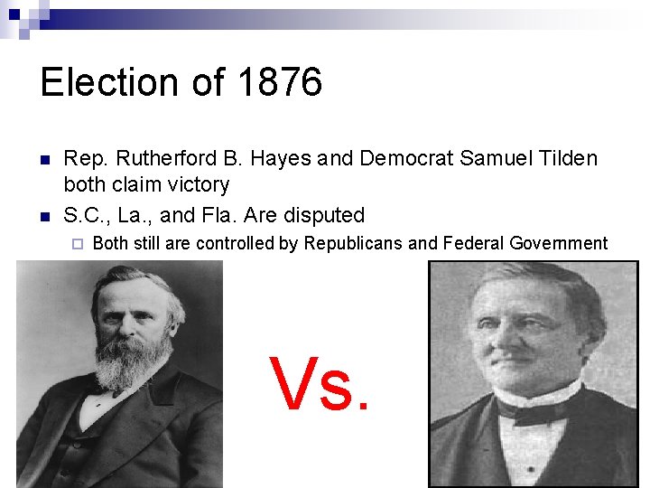 Election of 1876 n n Rep. Rutherford B. Hayes and Democrat Samuel Tilden both