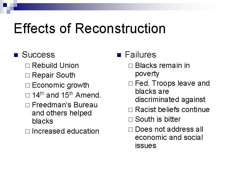 Effects of Reconstruction n Success ¨ Rebuild Union ¨ Repair South ¨ Economic growth