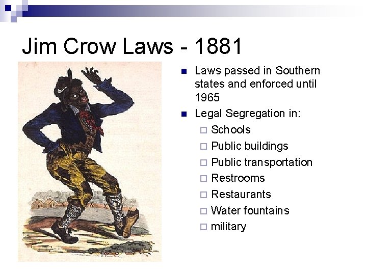 Jim Crow Laws - 1881 n n Laws passed in Southern states and enforced