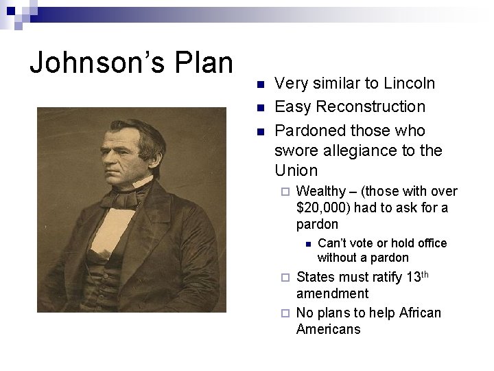Johnson’s Plan n Very similar to Lincoln Easy Reconstruction Pardoned those who swore allegiance