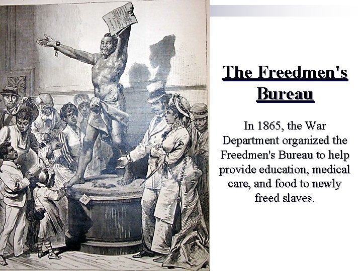 The Freedmen's Bureau In 1865, the War Department organized the Freedmen's Bureau to help