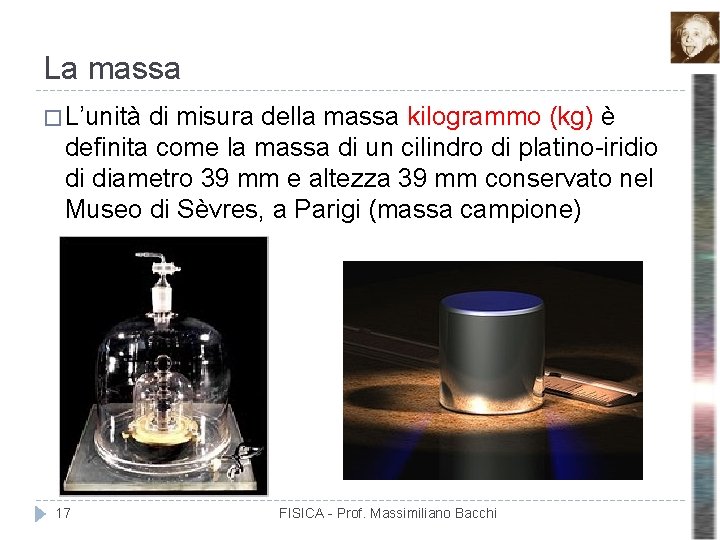 La massa � L’unità di misura della massa kilogrammo (kg) è definita come la
