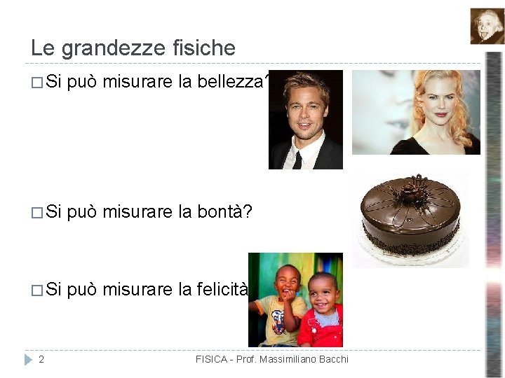 Le grandezze fisiche � Si può misurare la bellezza? � Si può misurare la