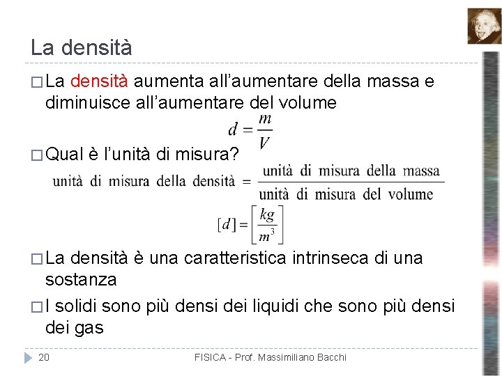 La densità � La densità aumenta all’aumentare della massa e diminuisce all’aumentare del volume
