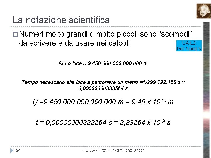 La notazione scientifica � Numeri molto grandi o molto piccoli sono “scomodi” UA-L 2