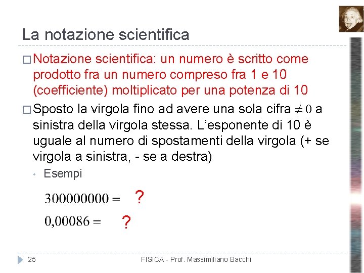 La notazione scientifica � Notazione scientifica: un numero è scritto come prodotto fra un