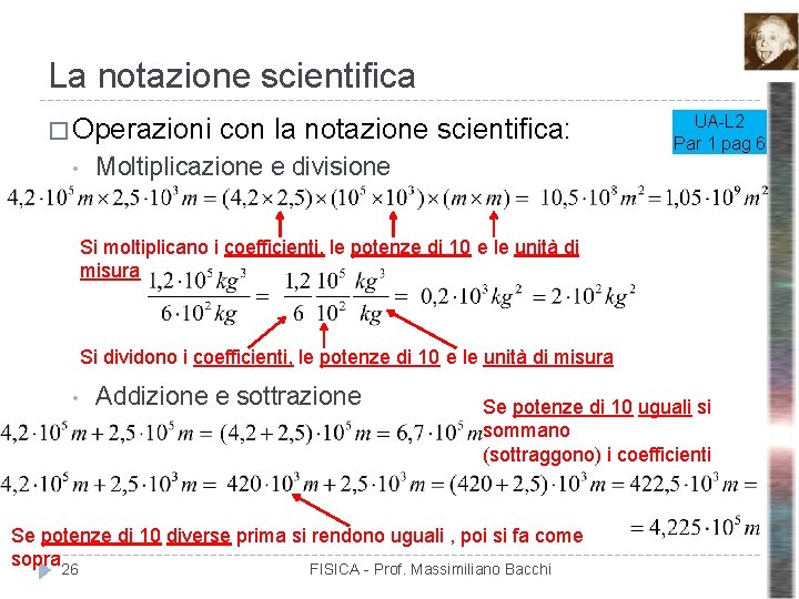 La notazione scientifica � Operazioni • con la notazione scientifica: Moltiplicazione e divisione UA-L