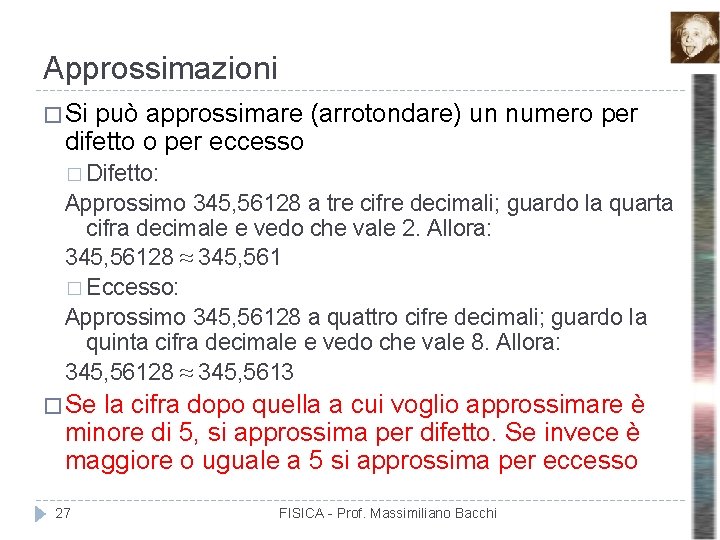 Approssimazioni � Si può approssimare (arrotondare) un numero per difetto o per eccesso �