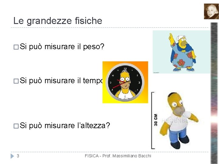 Le grandezze fisiche � Si può misurare il peso? � Si può misurare il