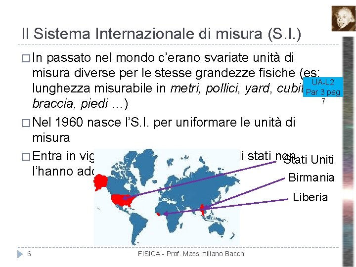Il Sistema Internazionale di misura (S. I. ) � In passato nel mondo c’erano