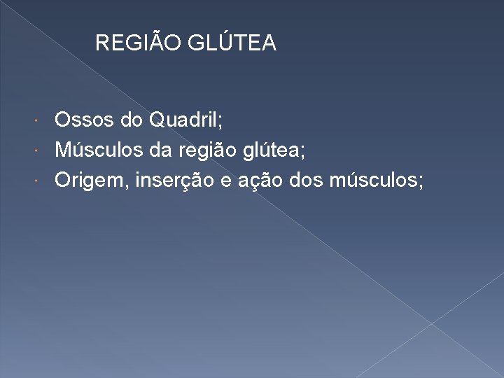 REGIÃO GLÚTEA Ossos do Quadril; Músculos da região glútea; Origem, inserção e ação dos