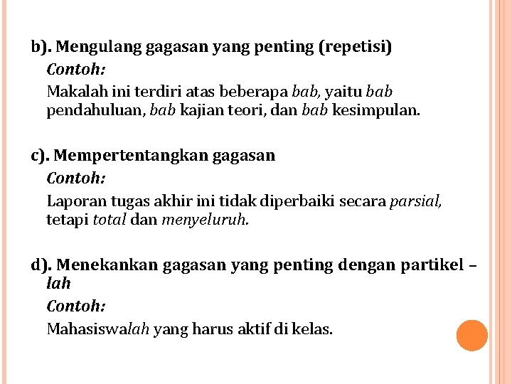 b). Mengulang gagasan yang penting (repetisi) Contoh: Makalah ini terdiri atas beberapa bab, yaitu