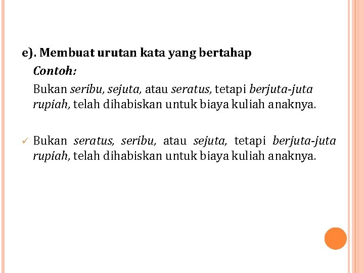 e). Membuat urutan kata yang bertahap Contoh: Bukan seribu, sejuta, atau seratus, tetapi berjuta-juta e). Membuat urutan kata yang bertahap Contoh: Bukan seribu, sejuta, atau seratus, tetapi berjuta-juta