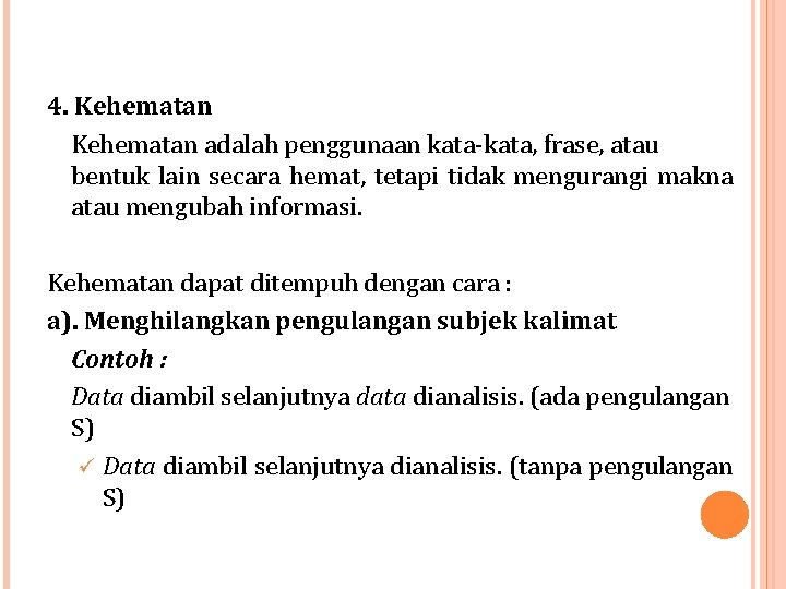 4. Kehematan adalah penggunaan kata-kata, frase, atau bentuk lain secara hemat, tetapi tidak mengurangi 4. Kehematan adalah penggunaan kata-kata, frase, atau bentuk lain secara hemat, tetapi tidak mengurangi