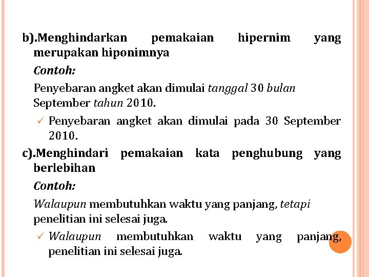 b). Menghindarkan pemakaian hipernim yang merupakan hiponimnya Contoh: Penyebaran angket akan dimulai tanggal 30