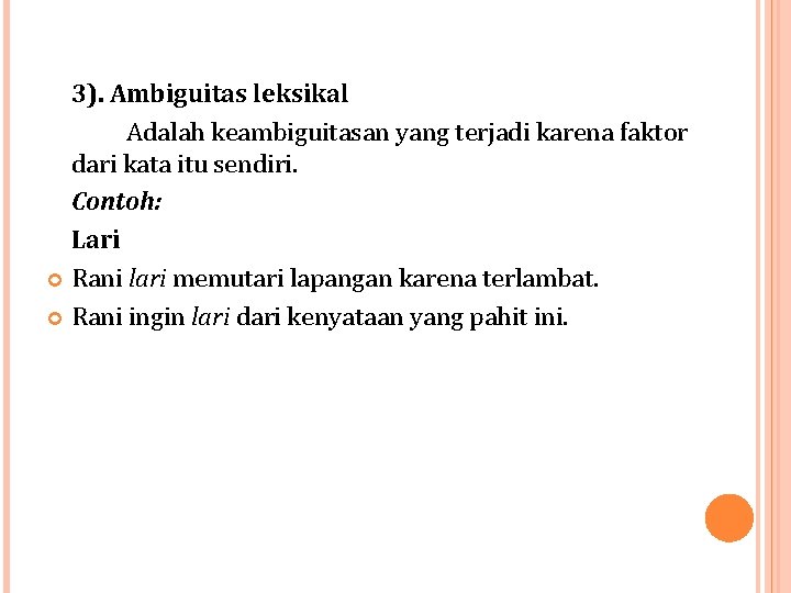 3). Ambiguitas leksikal Adalah keambiguitasan yang terjadi karena faktor dari kata itu sendiri. Contoh: 3). Ambiguitas leksikal Adalah keambiguitasan yang terjadi karena faktor dari kata itu sendiri. Contoh: