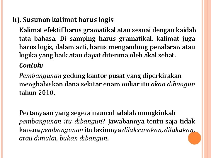 h). Susunan kalimat harus logis Kalimat efektif harus gramatikal atau sesuai dengan kaidah tata h). Susunan kalimat harus logis Kalimat efektif harus gramatikal atau sesuai dengan kaidah tata