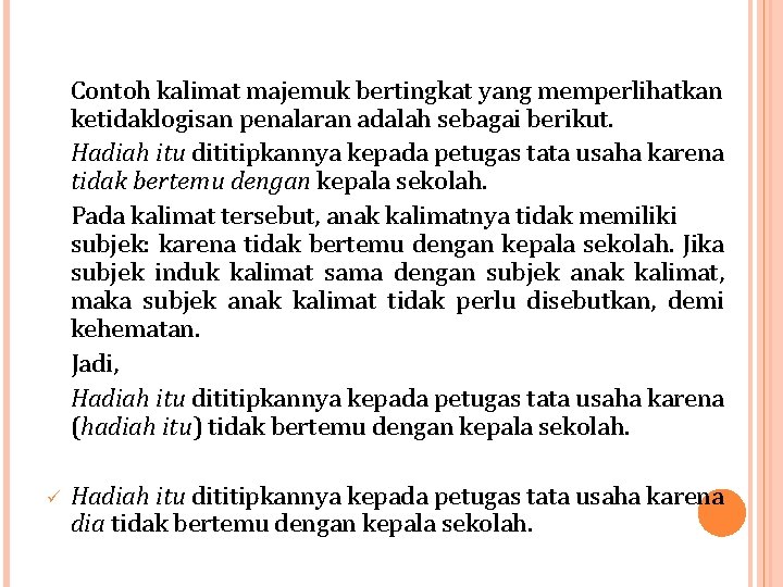 Contoh kalimat majemuk bertingkat yang memperlihatkan ketidaklogisan penalaran adalah sebagai berikut. Hadiah itu dititipkannya