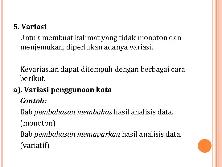 5. Variasi Untuk membuat kalimat yang tidak monoton dan menjemukan, diperlukan adanya variasi. Kevariasian