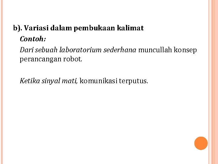 b). Variasi dalam pembukaan kalimat Contoh: Dari sebuah laboratorium sederhana muncullah konsep perancangan robot.