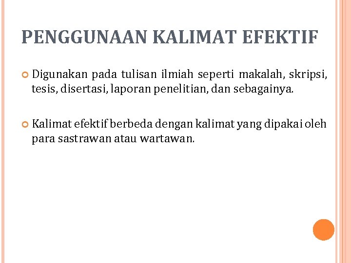 PENGGUNAAN KALIMAT EFEKTIF Digunakan pada tulisan ilmiah seperti makalah, skripsi, tesis, disertasi, laporan penelitian,