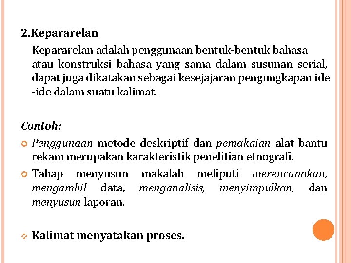 2. Kepararelan adalah penggunaan bentuk-bentuk bahasa atau konstruksi bahasa yang sama dalam susunan serial,