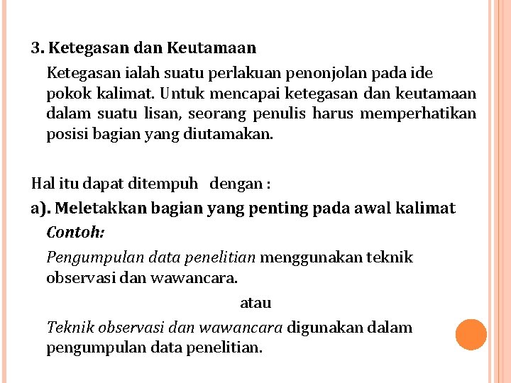 3. Ketegasan dan Keutamaan Ketegasan ialah suatu perlakuan penonjolan pada ide pokok kalimat. Untuk