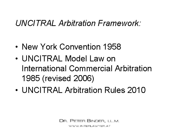 UNCITRAL Arbitration Framework: • New York Convention 1958 • UNCITRAL Model Law on International