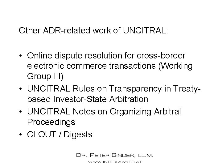 Other ADR-related work of UNCITRAL: • Online dispute resolution for cross-border electronic commerce transactions