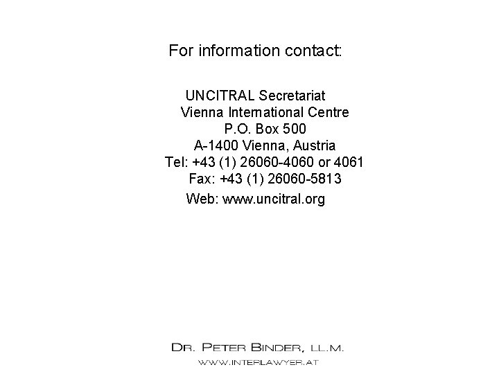For information contact: UNCITRAL Secretariat Vienna International Centre P. O. Box 500 A-1400 Vienna,